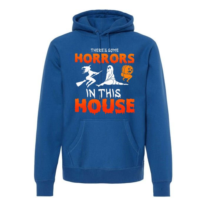 Theres Some Horrors In This House Funny Humor Halloween Premium Hoodie