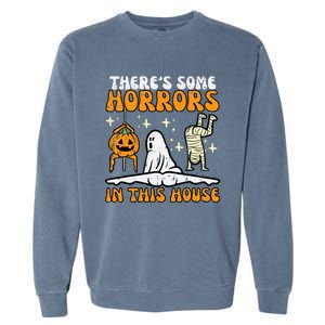 Theres Some Horrors In This House Funny Halloween Garment-Dyed Sweatshirt