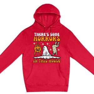 Theres Some Horrors In This House Funny Halloween Premium Pullover Hoodie