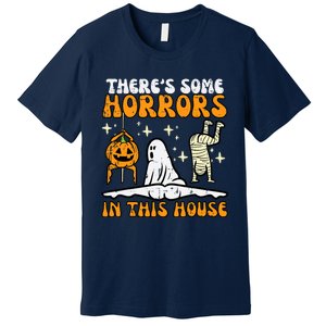 Theres Some Horrors In This House Funny Halloween Premium T-Shirt