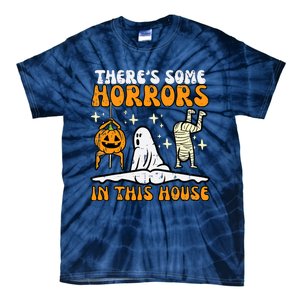 Theres Some Horrors In This House Funny Halloween Tie-Dye T-Shirt