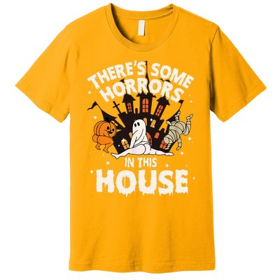 Theres Some Horrors In This House Ghost Halloween Funny Premium T-Shirt