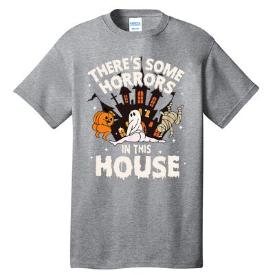 Theres Some Horrors In This House Ghost Halloween Funny Tall T-Shirt