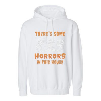 ThereS Some Horrors In This House Funny Halloween Ghost Garment-Dyed Fleece Hoodie