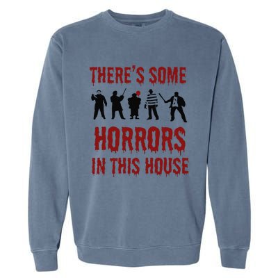 ThereS Some Horrors In This House Halloween Funny Garment-Dyed Sweatshirt