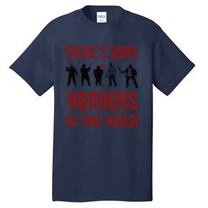 ThereS Some Horrors In This House Halloween Funny Tall T-Shirt