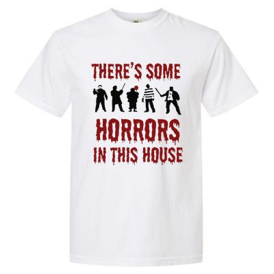 ThereS Some Horrors In This House Halloween Funny Garment-Dyed Heavyweight T-Shirt