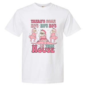 ThereS Some Ho Ho Hos In This House Funny Christmas Gift Garment-Dyed Heavyweight T-Shirt