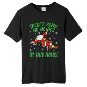 ThereS Some Ho Ho Hos In This House Santa Claus Pole Dance Gift Tall Fusion ChromaSoft Performance T-Shirt