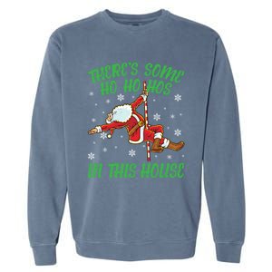 ThereS Some Ho Ho Hos In This House Santa Claus Pole Dance Gift Garment-Dyed Sweatshirt