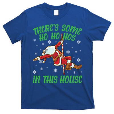 ThereS Some Ho Ho Hos In This House Santa Claus Pole Dance Gift T-Shirt