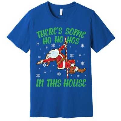 ThereS Some Ho Ho Hos In This House Santa Claus Pole Dance Gift Premium T-Shirt
