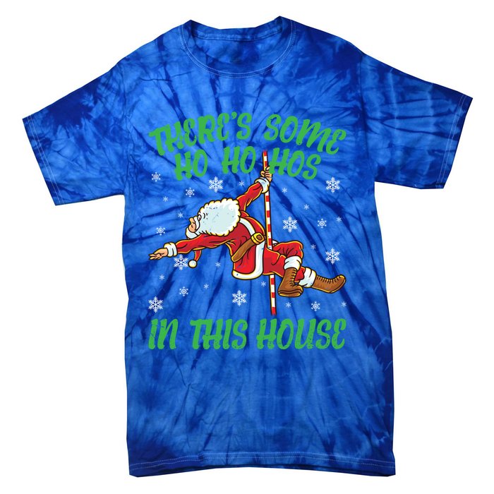 ThereS Some Ho Ho Hos In This House Santa Claus Pole Dance Gift Tie-Dye T-Shirt