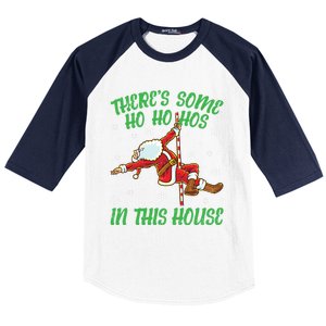 ThereS Some Ho Ho Hos In This House Santa Claus Pole Dance Gift Baseball Sleeve Shirt