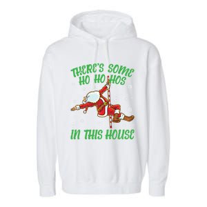 ThereS Some Ho Ho Hos In This House Santa Claus Pole Dance Gift Garment-Dyed Fleece Hoodie