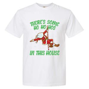 ThereS Some Ho Ho Hos In This House Santa Claus Pole Dance Gift Garment-Dyed Heavyweight T-Shirt