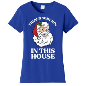 ThereS Some Hos In This House Funny Christmas Santa Claus Gift Women's T-Shirt