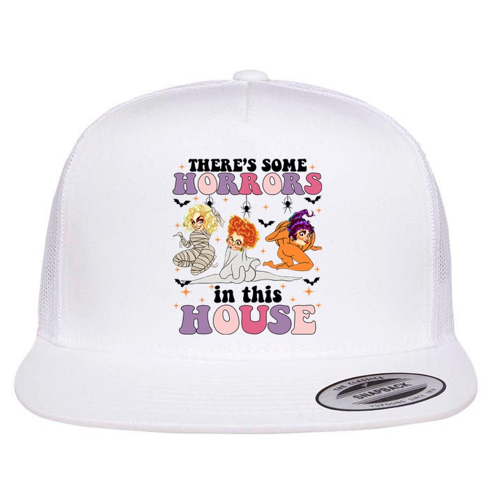 ThereS Some Horrors In This House Sanderson Sisters Funny Horror House Flat Bill Trucker Hat