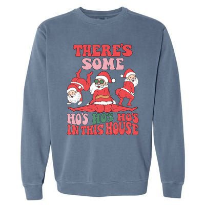 ThereS Some HoS HoS HoS In This House Funny Christmas Meaningful Gift Garment-Dyed Sweatshirt