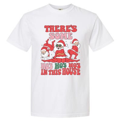 ThereS Some HoS HoS HoS In This House Funny Christmas Meaningful Gift Garment-Dyed Heavyweight T-Shirt