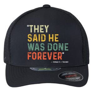 They Said He Was Done Forever Donald Trump Flexfit Unipanel Trucker Cap