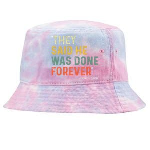 They Said He Was Done Forever Donald Trump Tie-Dyed Bucket Hat