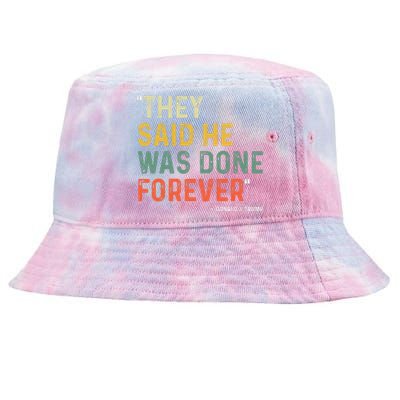 They Said He Was Done Forever Donald Trump Tie-Dyed Bucket Hat