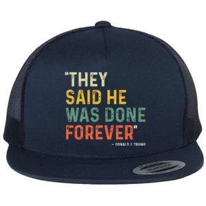 They Said He Was Done Forever Donald Trump Flat Bill Trucker Hat