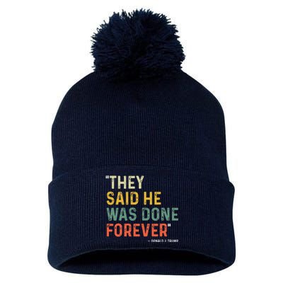 They Said He Was Done Forever Donald Trump Pom Pom 12in Knit Beanie