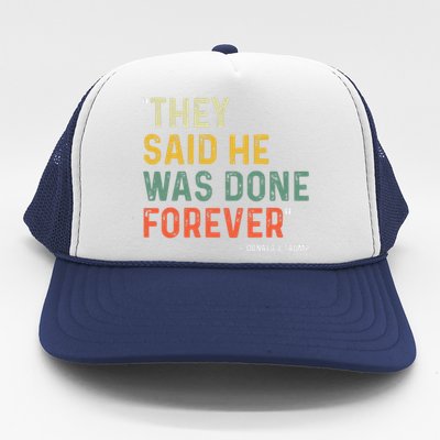 They Said He Was Done Forever Donald Trump Trucker Hat