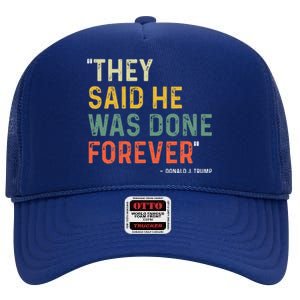 They Said He Was Done Forever Donald Trump High Crown Mesh Back Trucker Hat