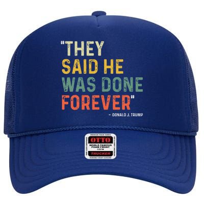 They Said He Was Done Forever Donald Trump High Crown Mesh Back Trucker Hat