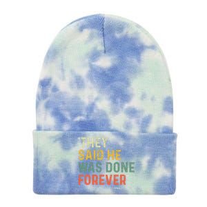 They Said He Was Done Forever Donald Trump Tie Dye 12in Knit Beanie