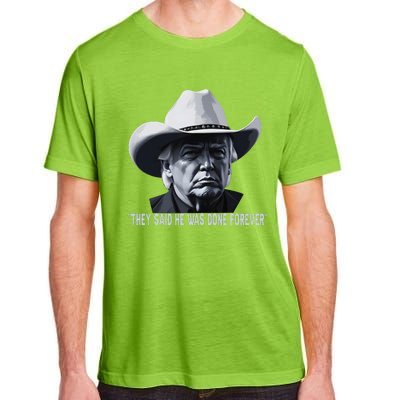 They Said He Was Done Forever Funny Trump Cowboy Hat Adult ChromaSoft Performance T-Shirt