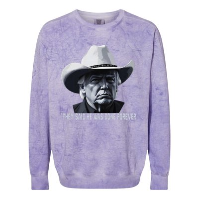 They Said He Was Done Forever Funny Trump Cowboy Hat Colorblast Crewneck Sweatshirt