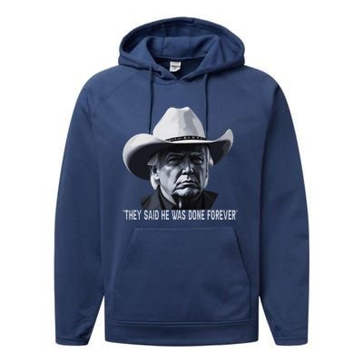 They Said He Was Done Forever Funny Trump Cowboy Hat Performance Fleece Hoodie