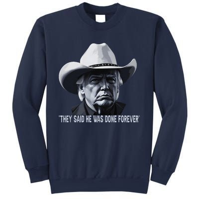 They Said He Was Done Forever Funny Trump Cowboy Hat Sweatshirt