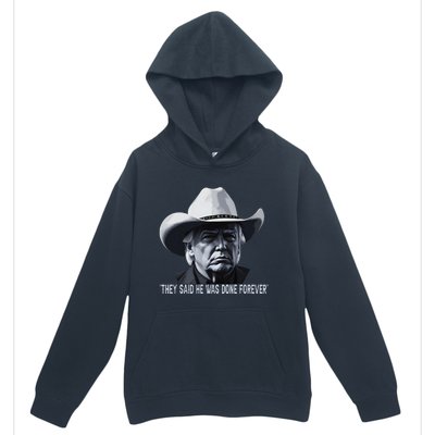 They Said He Was Done Forever Funny Trump Cowboy Hat Urban Pullover Hoodie