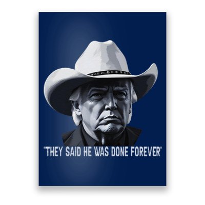 They Said He Was Done Forever Funny Trump Cowboy Hat Poster