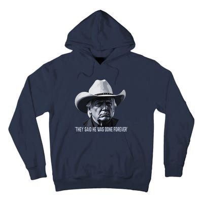 They Said He Was Done Forever Funny Trump Cowboy Hat Tall Hoodie