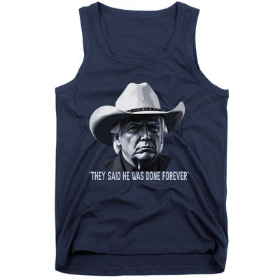 They Said He Was Done Forever Funny Trump Cowboy Hat Tank Top