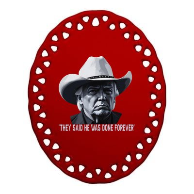 They Said He Was Done Forever Funny Trump Cowboy Hat Ceramic Oval Ornament