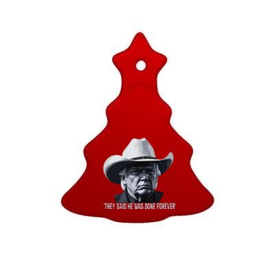 They Said He Was Done Forever Funny Trump Cowboy Hat Ceramic Tree Ornament