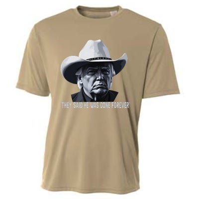 They Said He Was Done Forever Funny Trump Cowboy Hat Cooling Performance Crew T-Shirt