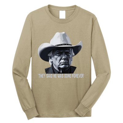 They Said He Was Done Forever Funny Trump Cowboy Hat Long Sleeve Shirt