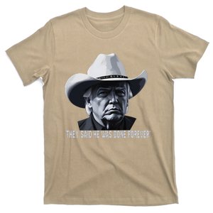 They Said He Was Done Forever Funny Trump Cowboy Hat T-Shirt