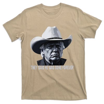 They Said He Was Done Forever Funny Trump Cowboy Hat T-Shirt