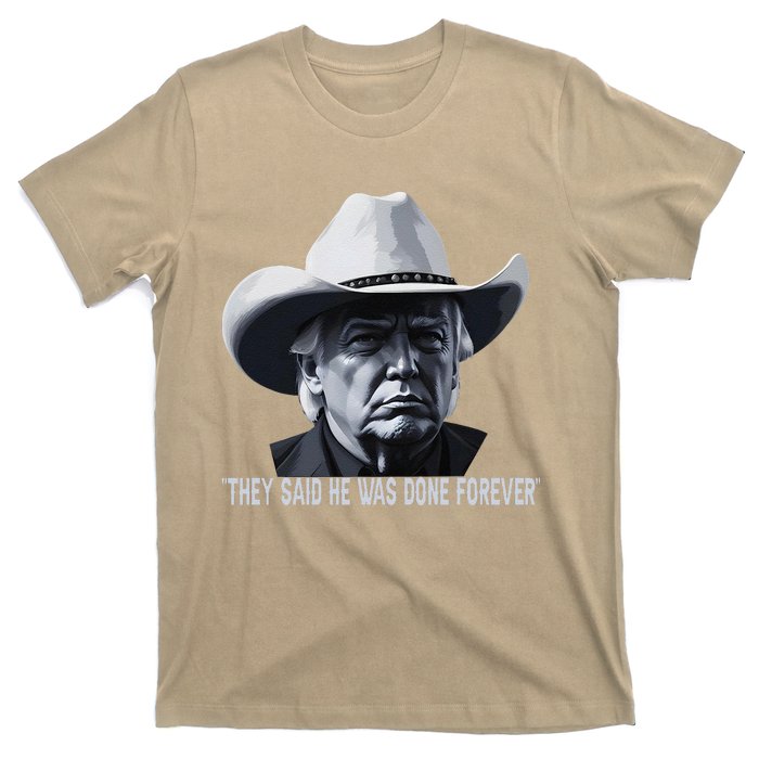 They Said He Was Done Forever Funny Trump Cowboy Hat T-Shirt