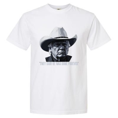 They Said He Was Done Forever Funny Trump Cowboy Hat Garment-Dyed Heavyweight T-Shirt