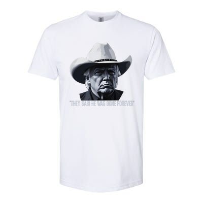 They Said He Was Done Forever Funny Trump Cowboy Hat Softstyle CVC T-Shirt